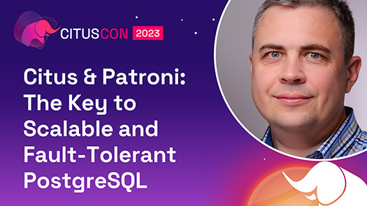 video thumbnail for Citus & Patroni: The Key to Scalable and Fault-Tolerant PostgreSQL